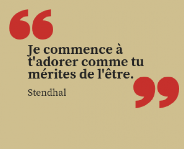 Stendhal - Je commence à t'adorer comme tu mérites de l'être