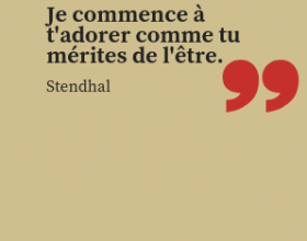 Stendhal - Je commence à t'adorer comme tu mérites de l'être